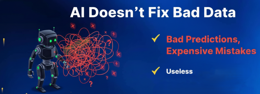 AI doesn't fix bad data gives bad predictions and useless recommendations.
